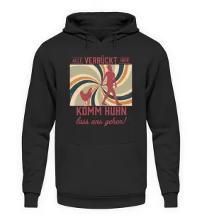 Alle verrückt hier - komm Huhn lass uns gehen  - Unisex Kapuzenpullover Hoodie