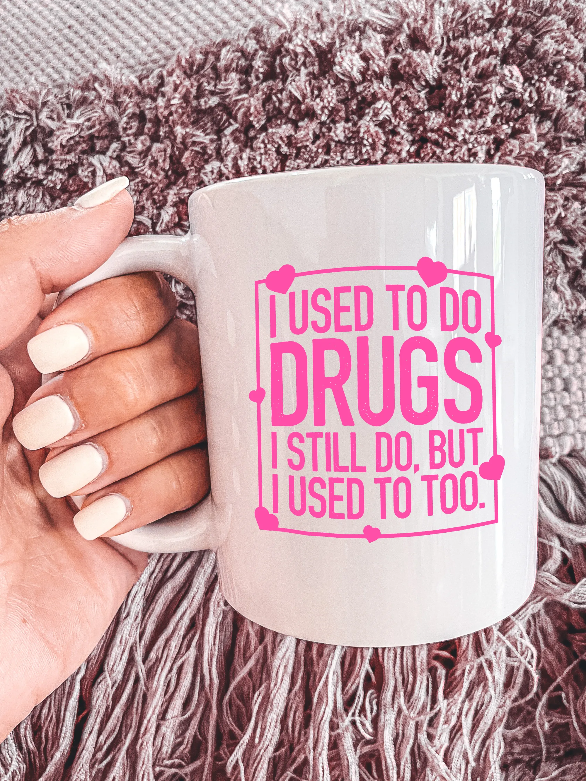 I Used To Do Dr--s. I Still do, But I Used To Too. Mug