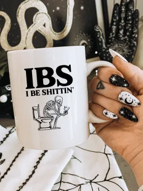 IBS I Be Shi--in' Mug ~ 11oz. and 15oz.