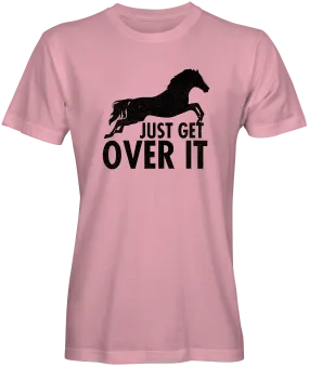 Just Get Over It Horse T-Shirt