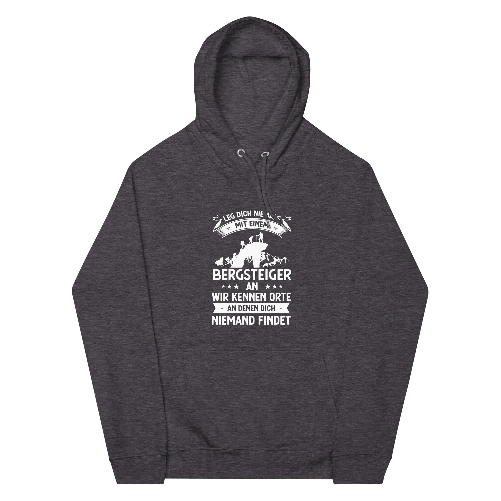 Leg Dich Niemals Mit Einem Bergsteiger An Wir Kennen Orte An Denen Dich Niemand Findet - Unisex Premium Organic Hoodie